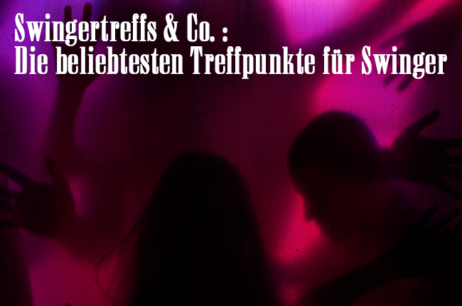 Swingertreff & Co. : Die beliebtesten Treffpunkte für Swinger - swingerclubs.de