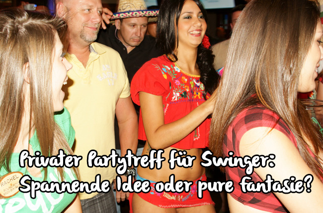 Privater Partytreff für Swinger: Spannende Idee oder pure Fantasie? - swingerclubs.de