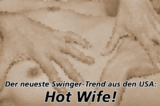 Der neuste Swinger-Trend aus den USA: Hot Wife! - swingerclubs.de